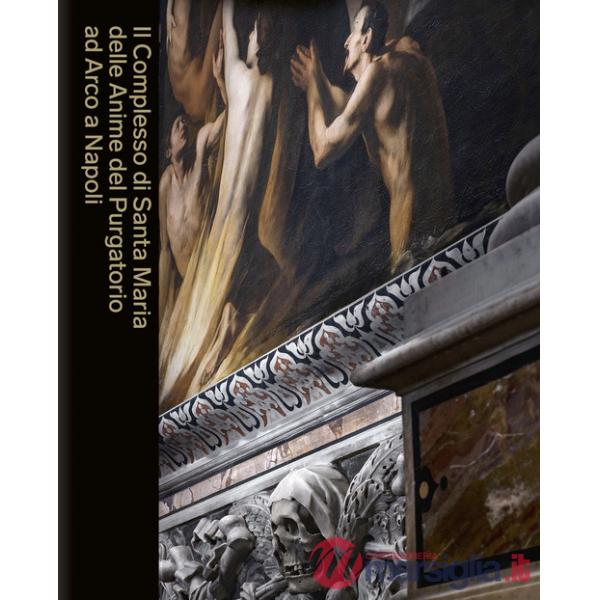 Complesso di Santa Maria delle Anime del Purgatorio ad Arco a Napoli. Ediz. a colori (Il)
