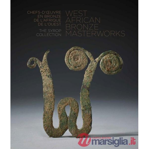 West African bronze masterworks. The Syrop collection. Ediz. inglese e francese