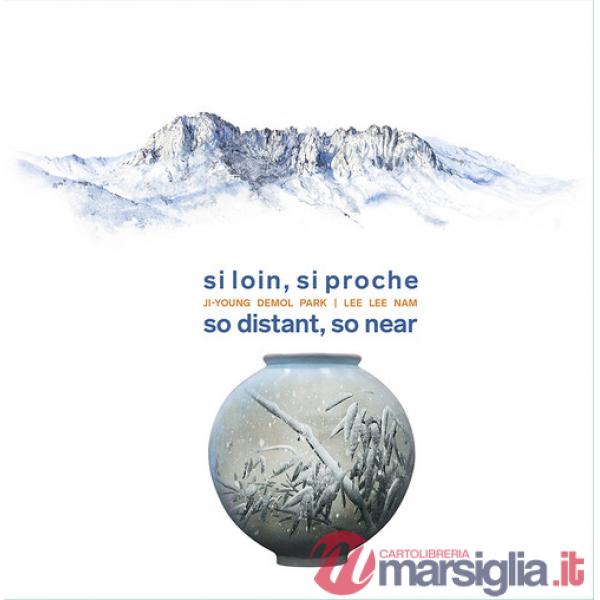 Si loin, si proche-So distant, so near. Ji-Young Demol Park. Lee Lee Nam. Ediz. a colori