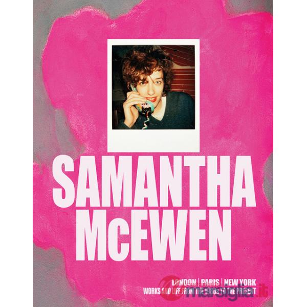 Samantha McEven. London, Paris, New York. Works and life from the 1980s to the present. Ediz. inglese e francese