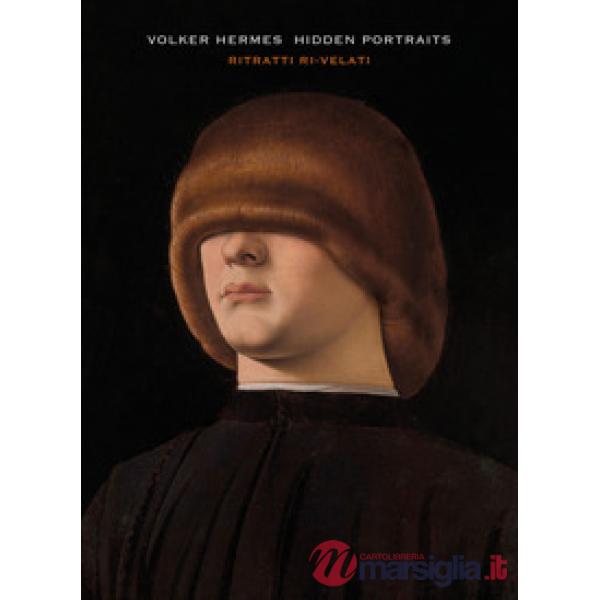 Volker Hermes. Hidden portraits. Ritratti ri-velati. Ediz. bilingue