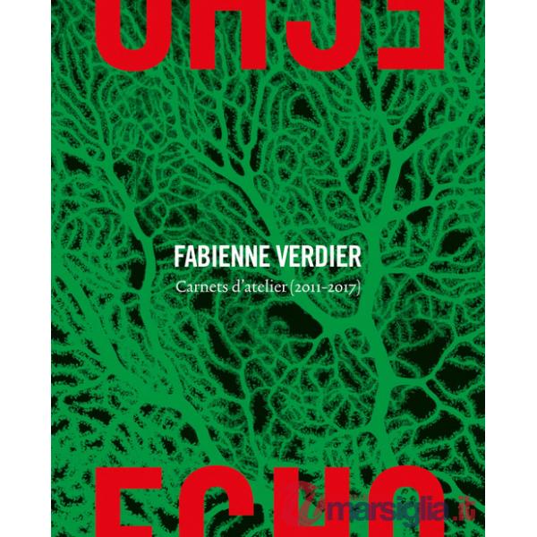 Écho. Fabienne Verdier. Carnets d'atelier (2011-2017). Ediz. a colori