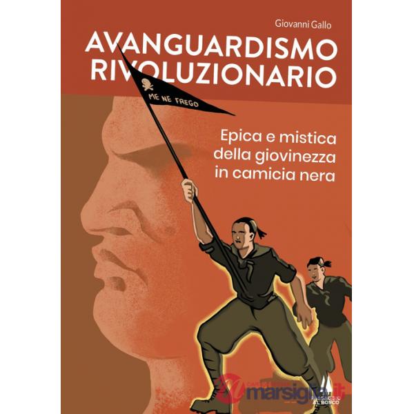 Avanguardismo rivoluzionario. Epica e mistica della giovinezza in camicia nera