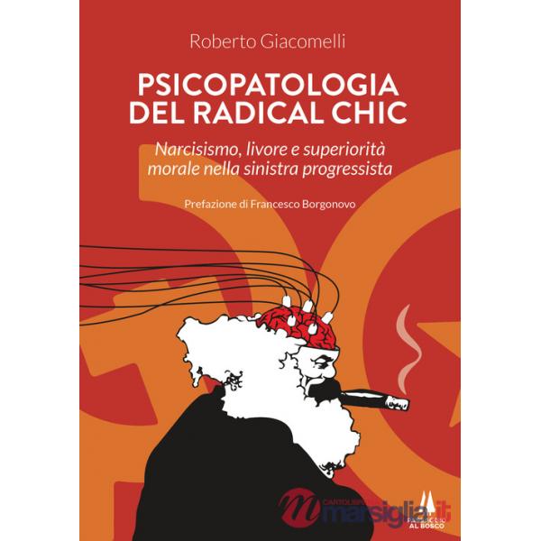 Psicopatologia del radical chic. Narcisismo, livore e superiorità morale nella sinistra progressista