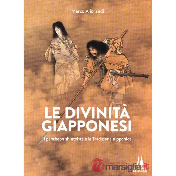 Divinità giapponesi. Il pantheon shintoista e la tradizione nipponica (Le)