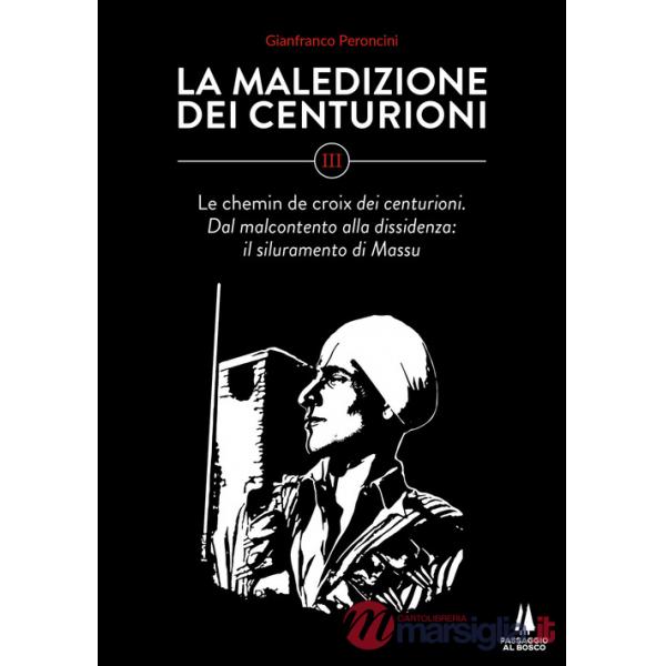 Maledizione dei centurioni (La). Vol. 3: Le chemin de croix dei centurioni. Dal malcontento alla dissidenza: il siluramento di M