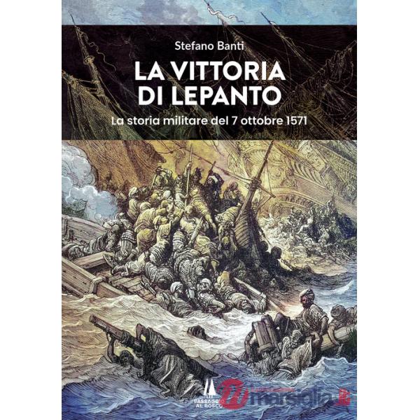 Vittoria di Lepanto. La storia militare del 7 ottobre 1571 (La)