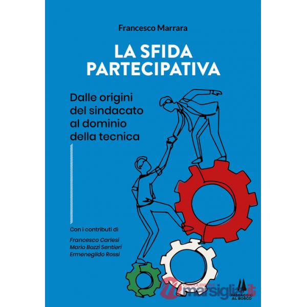 Sfida partecipativa. Dalle origini del sindacato al dominio della tecnica (La)
