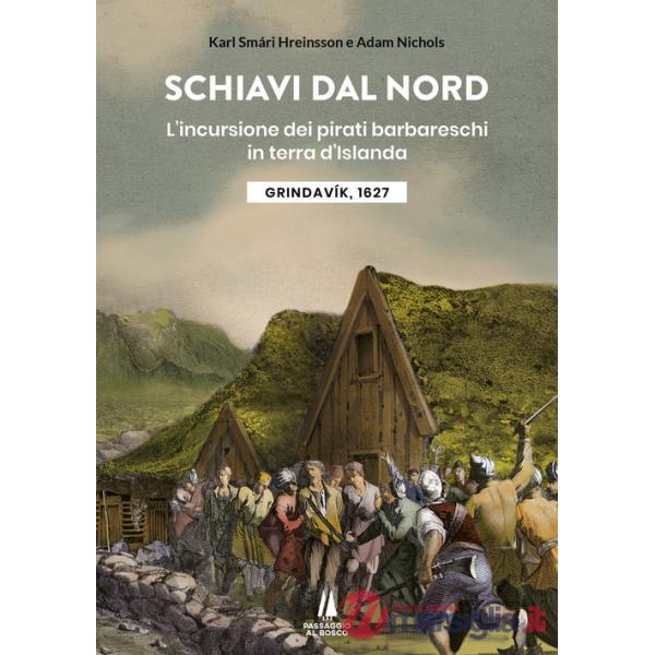 Schiavi dal nord. L'incursione dei pirati barbareschi in terra d'Islanda