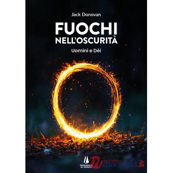 Fuochi nell'oscurità. Uomini e Dèi