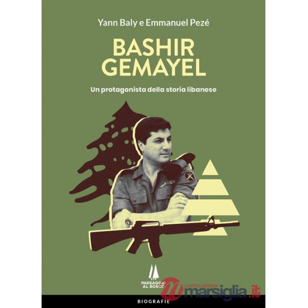 Bashir Gemayel. Un protagonista della storia libanese. Ediz. illustrata