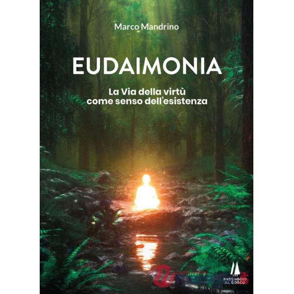 Eudaimonia. La via della virtù come senso dell'esistenza