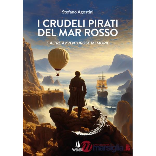 Crudeli pirati del Mar Rosso. E altre avventurose memorie (I)