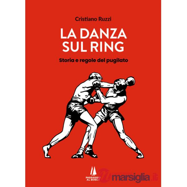 Danza sul ring. Storia e regole del pugilato (La)