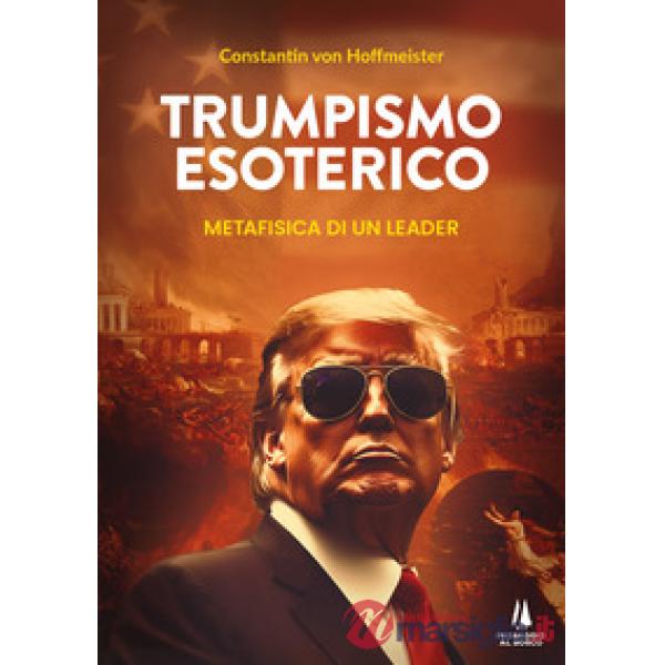 Trumpismo esoterico. Metafisica di un leader