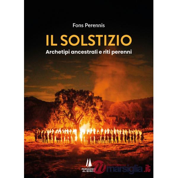 Solstizio. Archetipi ancestrali e riti perenni (Il)