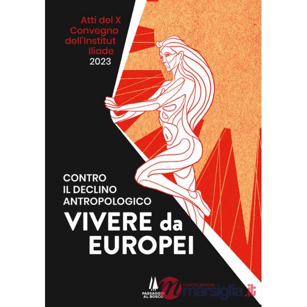 Contro il declino antropologico: vivere da europei. Atti del X convegno dell'Institut Iliade (Parigi, 15 aprile 2023)