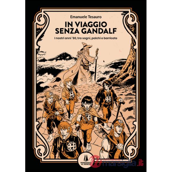 In viaggio senza Gandalf. I nostri anni '90, tra sogni, palchi e barricate