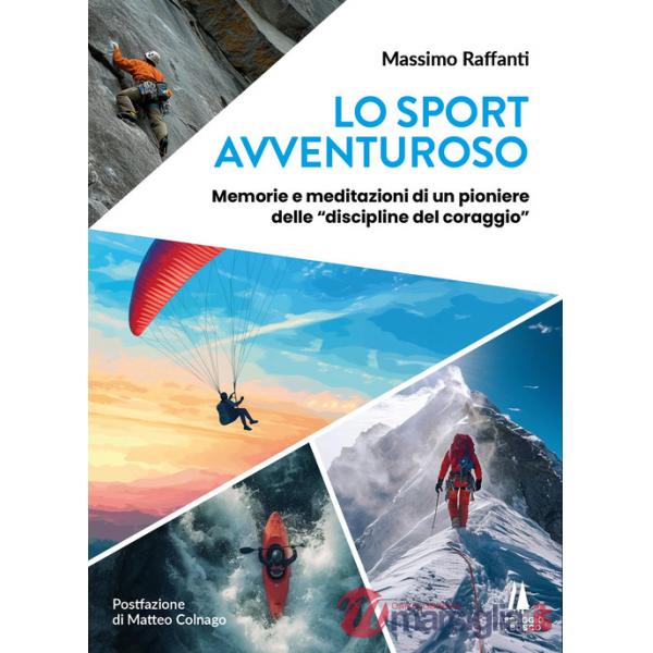 Sport avventuroso. Memorie e meditazioni di un pioniere delle «discipline del coraggio» (Lo)