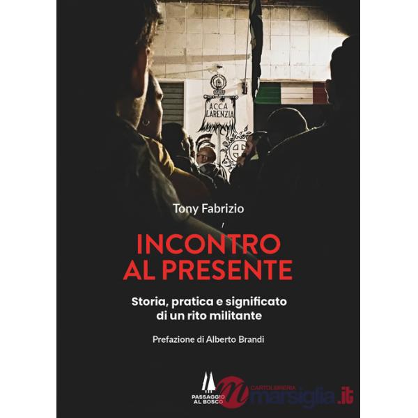 Incontro al presente. Storia, pratica e significato di un rito militante