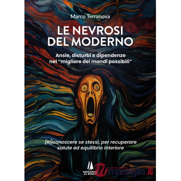 Nevrosi del moderno. Ansie, disturbi e dipendenze nel «migliore dei mondi possibili» (Le)