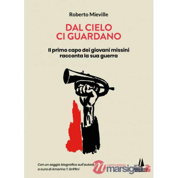 Dal cielo ci guardano. Il primo capo dei giovani missini racconta la sua guerra