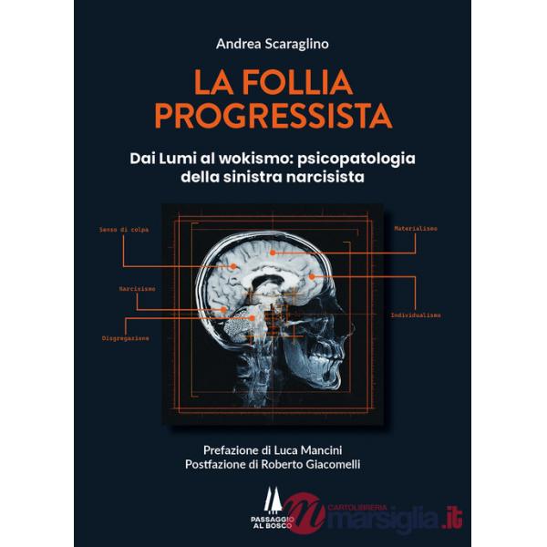 Follia progressista. Dai Lumi al wokismo: psicopatologia della sinistra narcisista (La)