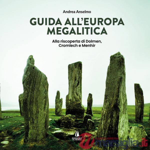 Guida all'Europa megalitica. Alla riscoperta di Dolmen, Cromlech e Menhir