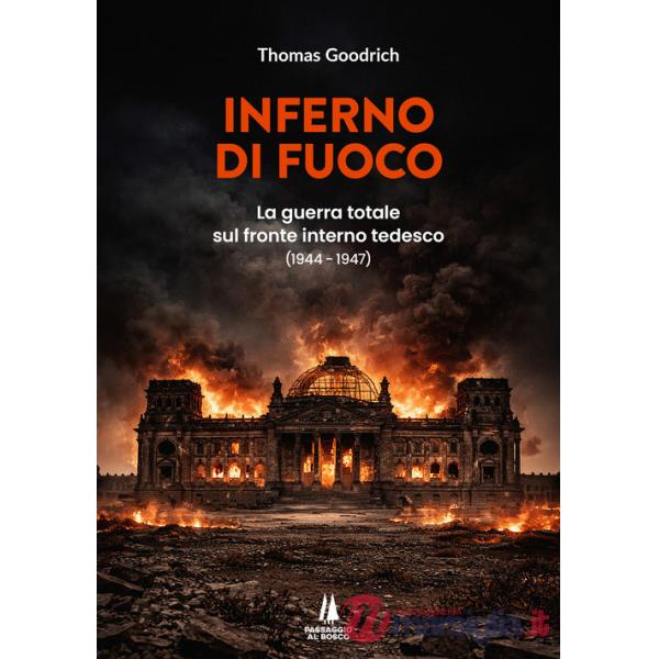 Inferno di fuoco. La guerra totale sul fronte interno tedesco (1944-1947)