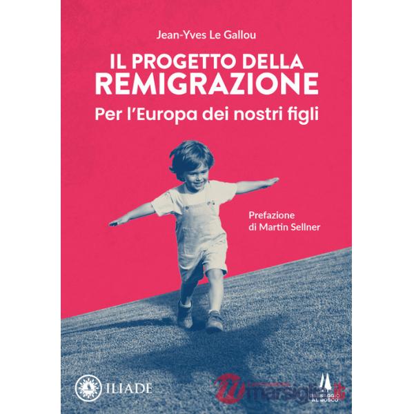 Progetto della remigrazione. Per l'Europa dei nostri figli (Il)