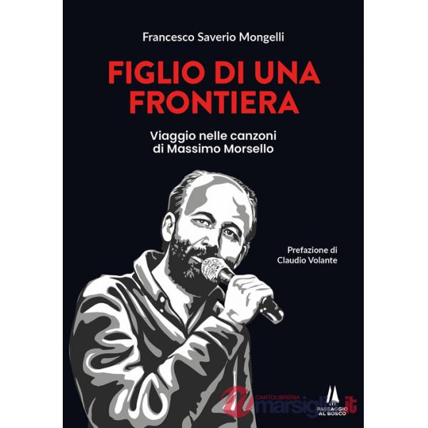 Figlio di una frontiera. Viaggio nelle canzoni di Massimo Morsello
