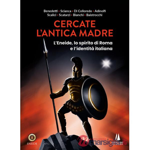 Cercate l'antica madre. L'Eneide, lo spirito di Roma e l'identità italiana