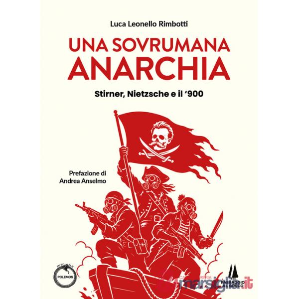 Sovrumana anarchia. Stirner, Nietzsche e il '900 (Una)