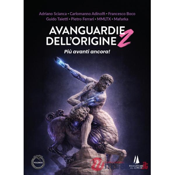 Avanguardie dell'origine. Vol. 2: Più avanti ancora!