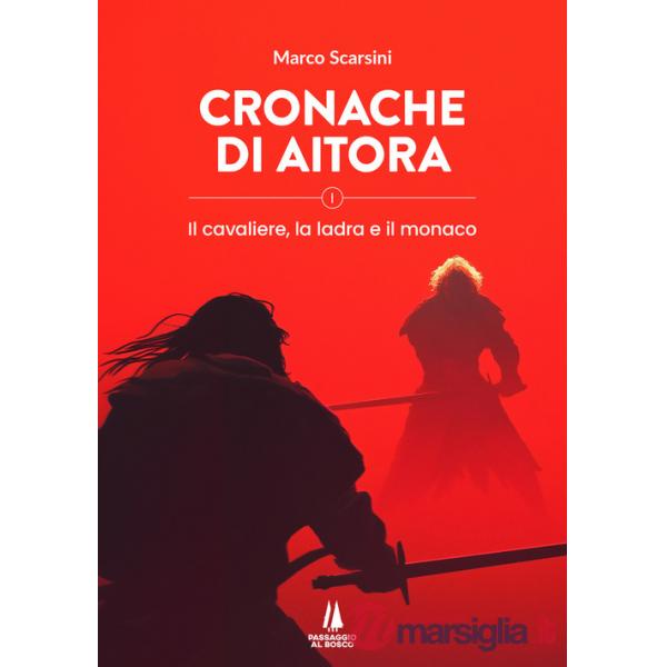 Cronache di Aitora. Il cavaliere, la ladra e il monaco. Vol. 1
