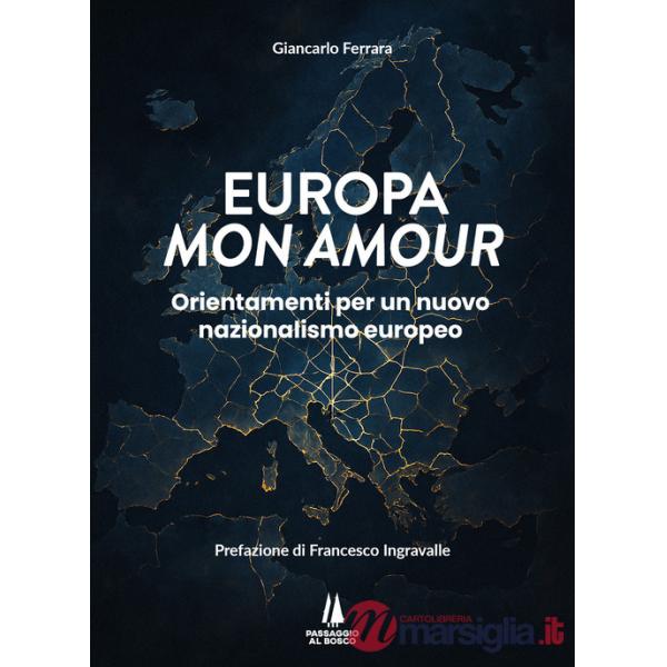 Europa mon amour. Orientamenti per un nuovo nazionalismo europeo