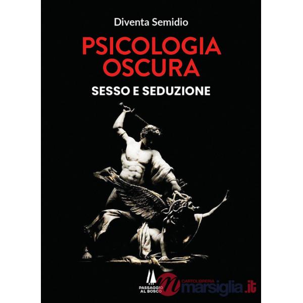 Psicologia oscura. Sesso e seduzione