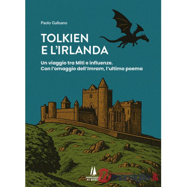 Tolkien e l'Irlanda. Un viaggio tra miti e influenze. Con l'omaggio dell'«Imram», l'ultimo poeta