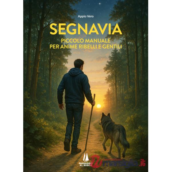 Segnavia. Piccolo manuale per anime ribelli e gentili