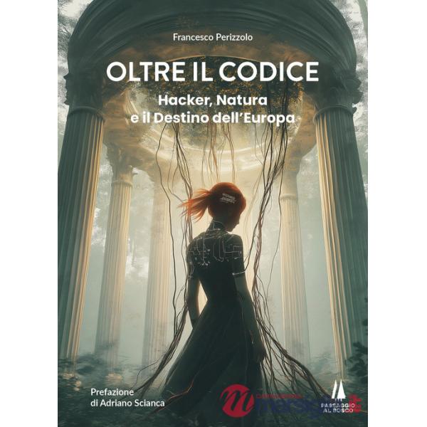 Oltre il codice. Hacker, natura e il destino dell'Europa