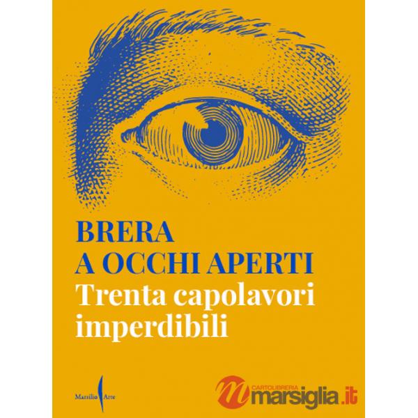 Brera a occhi aperti. Trenta capolavori imperdibili. Ediz. a colori