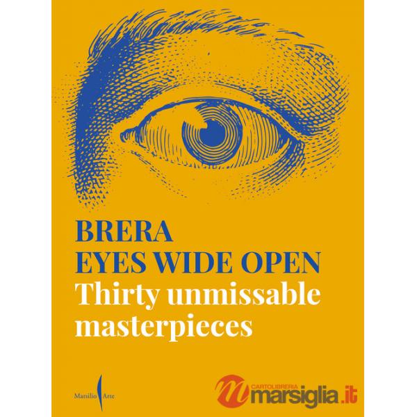 Brera eyes wide open. Thirty unmissable masterpieces. Ediz. a colori
