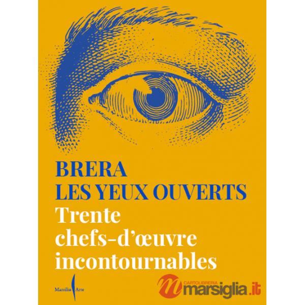 Brera les yeux ouverts. Trente chefs-d'oeuvre incontournables. Ediz. a colori