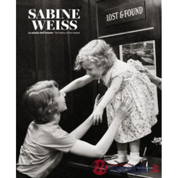 Sabine Weiss. La poesia dell'istante-The poetry of the instant. Ediz. illustrata