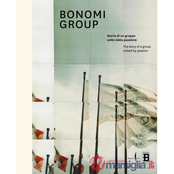 Bonomi group. Storia di un gruppo unito dalla passione-The story of a group united by passion. Ediz. a colori