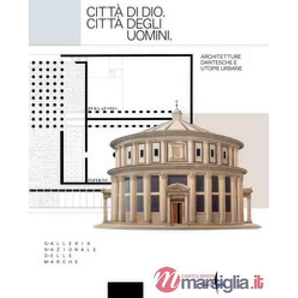 Città di Dio. Città degli uomini. Architetture dantesche e utopie urbane. Ediz. a colori