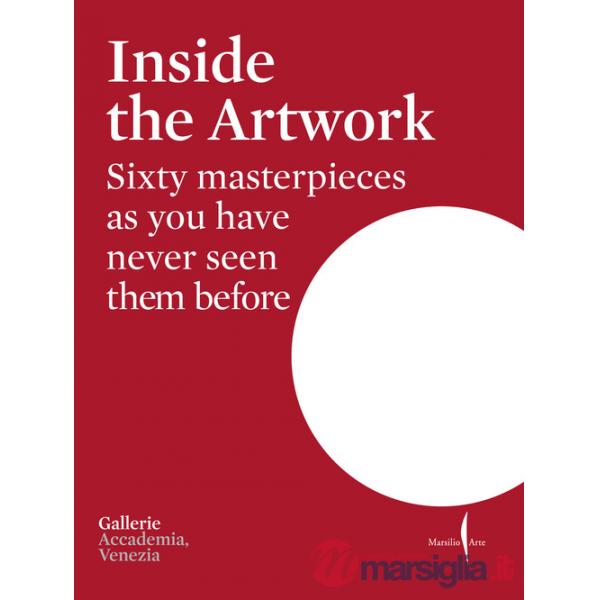 Inside the artwork. Sixty masterpieces as you have never seen them before. Ediz. a colori