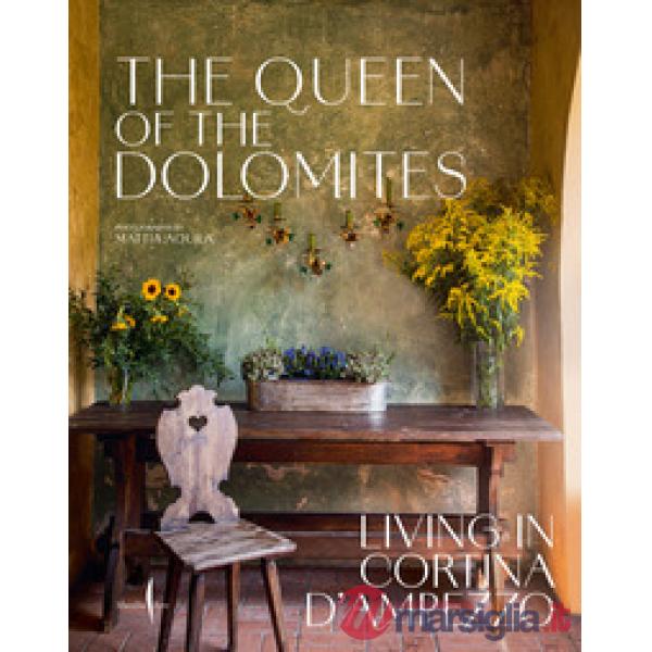Queen of the Dolomites. Living in Cortina d'Ampezzo. Ediz. illustrata (The)