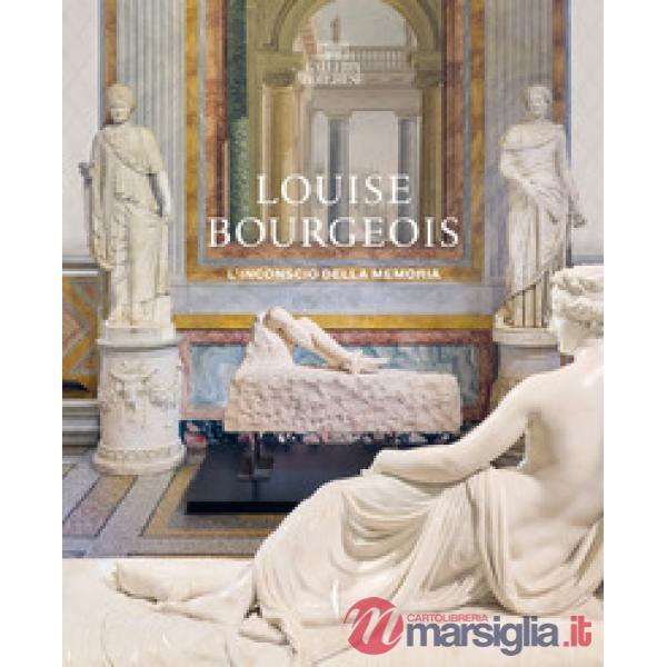 Louise Bourgeois. L'inconscio della memoria. Ediz. a colori