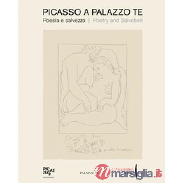 Picasso a Palazzo Te. Poesia e salvezza-Poetry and salvation. Ediz. a colori